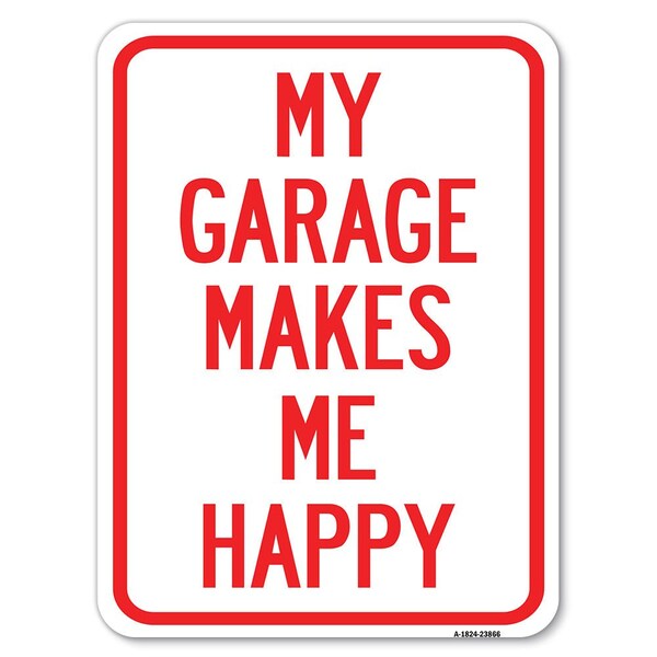 Signmission My Garage Makes Me Happy Heavy-Gauge Aluminum Rust Proof Parking Sign, 18" x 24", A-1824-23866 A-1824-23866 - main